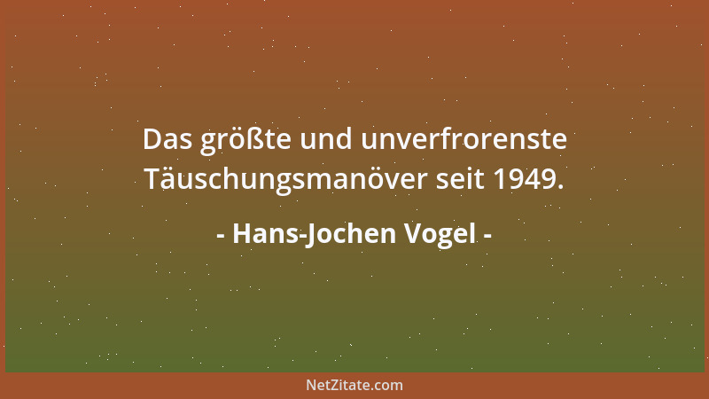 Hans-Jochen Vogel - Das größte und unverfrorenste Täuschungsmanöver seit 1949....