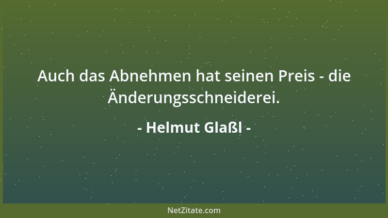 Helmut Glaßl - Auch das Abnehmen hat seinen Preis - die Änderungsschneiderei....