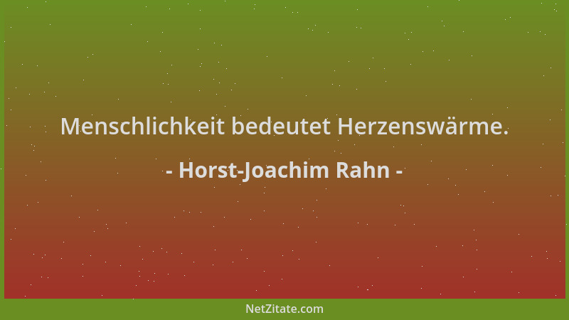 Horst-Joachim Rahn - Menschlichkeit bedeutet Herzenswärme....
