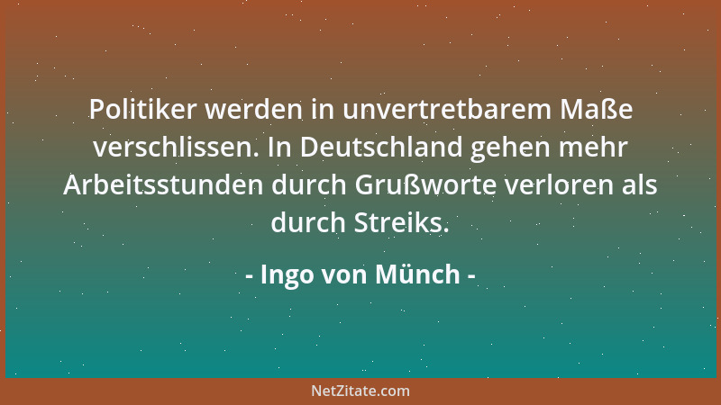 Ingo von Münch - Politiker werden in unvertretbarem Maße verschlissen. In Deutschland gehen mehr Arbeitsstunden durch Grußw...