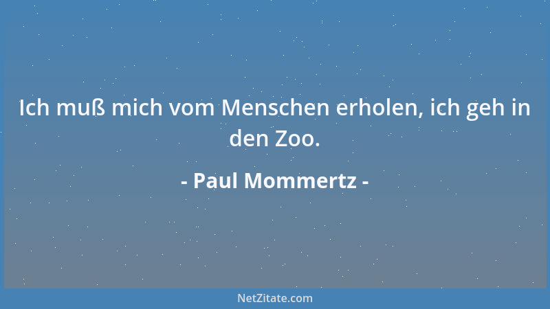 Paul Mommertz - Ich muß mich vom Menschen erholen, ich geh in den Zoo....