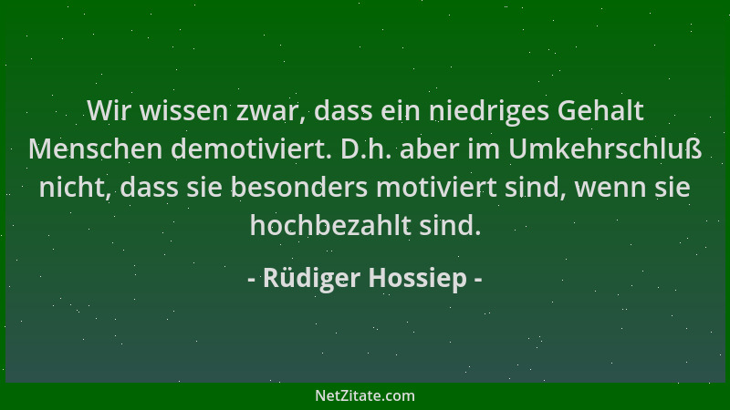 Rüdiger Hossiep - Wir wissen zwar, dass ein niedriges Gehalt Menschen demotiviert. D.h. aber im Umkehrschluß nicht, dass si...