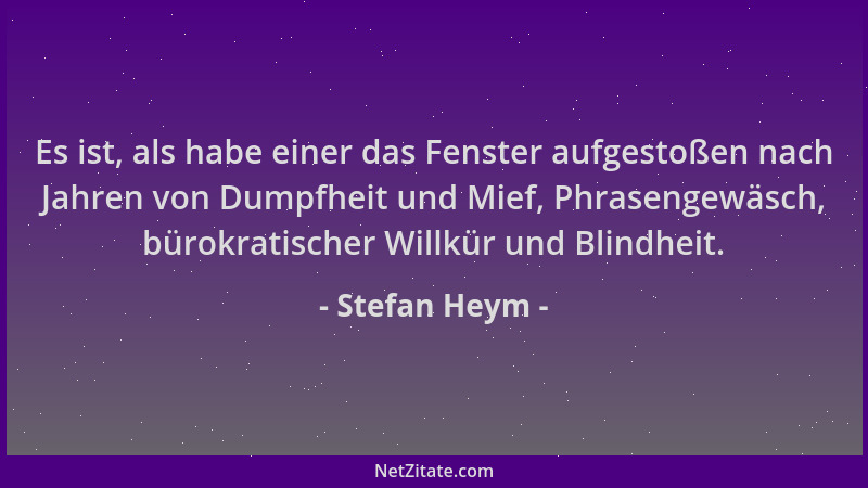 Stefan Heym - Es ist, als habe einer das Fenster aufgestoßen nach Jahren von Dumpfheit und Mief, Phrasengewäsch, bürokratis...