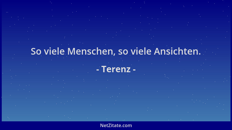 Terenz - So viele Menschen, so viele Ansichten....