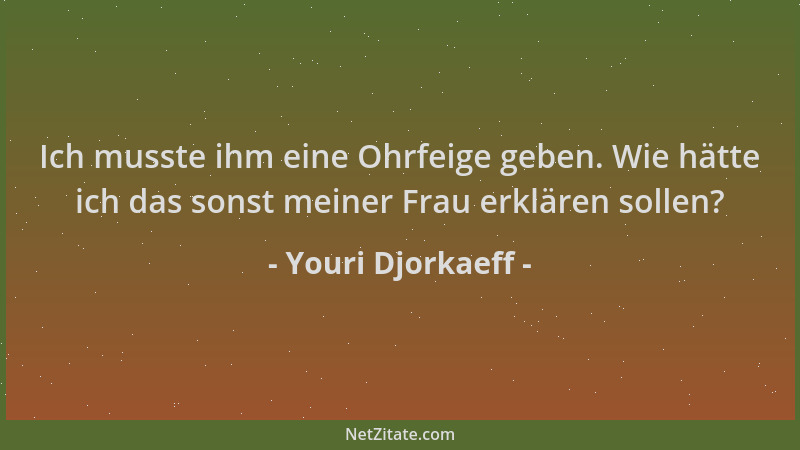 Youri Djorkaeff - Ich musste ihm eine Ohrfeige geben. Wie hätte ich das sonst meiner Frau erklären sollen?...