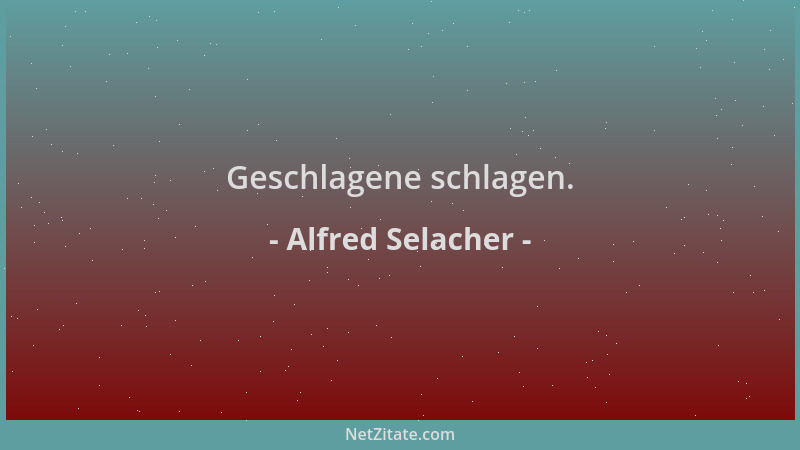 Alfred Selacher - Geschlagene schlagen....