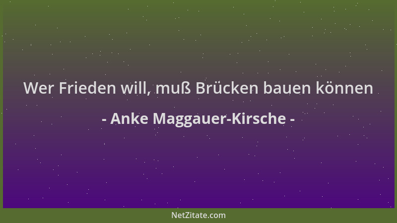 Anke Maggauer-Kirsche - Wer Frieden will, muß Brücken bauen können...
