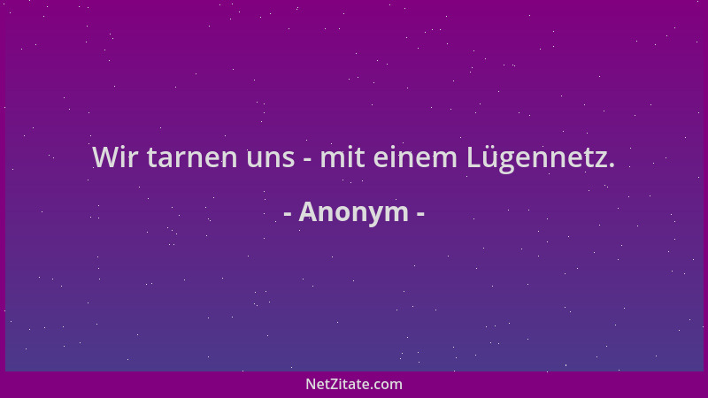 Anonym - Wir tarnen uns - mit einem Lügennetz....