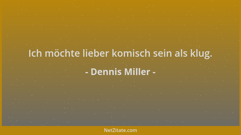 Dennis Miller - Ich möchte lieber komisch sein als klug....