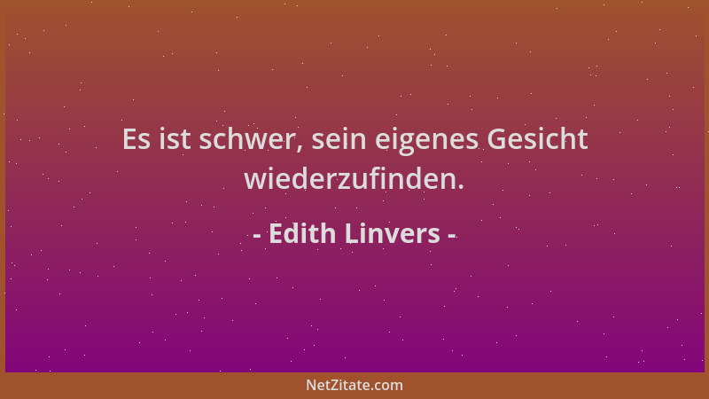 Edith Linvers - Es ist schwer, sein eigenes Gesicht wiederzufinden....