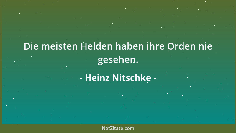 Heinz Nitschke - Die meisten Helden haben ihre Orden nie gesehen....