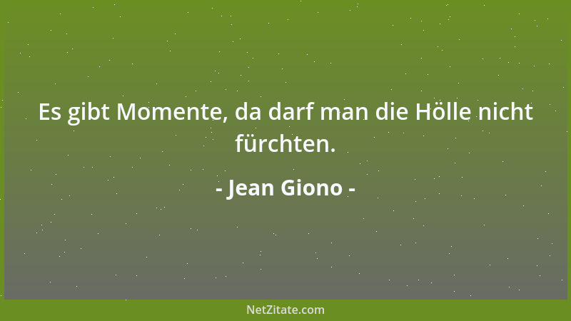 Jean Giono - Es gibt Momente, da darf man die Hölle nicht fürchten....