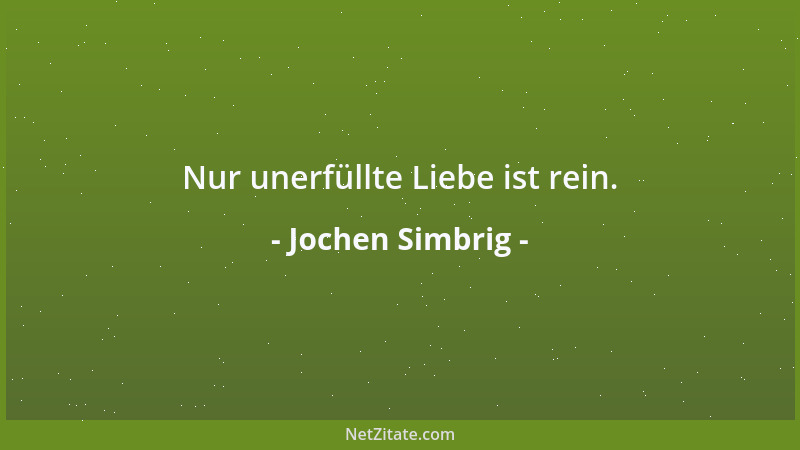 Jochen Simbrig - Nur unerfüllte Liebe ist rein....