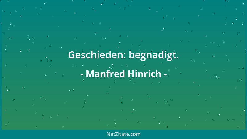 Manfred Hinrich - Geschieden: begnadigt....