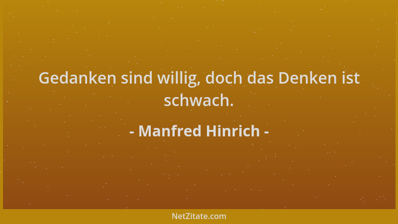 Manfred Hinrich - Gedanken sind willig, doch das Denken ist schwach....