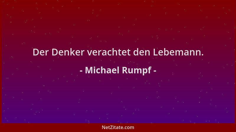 Michael Rumpf - Der Denker verachtet den Lebemann....