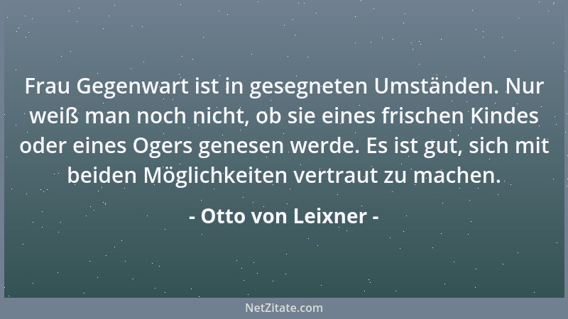 Otto von Leixner - Frau Gegenwart ist in gesegneten Umständen. Nur weiß man noch nicht, ob sie eines frischen Kindes oder e...