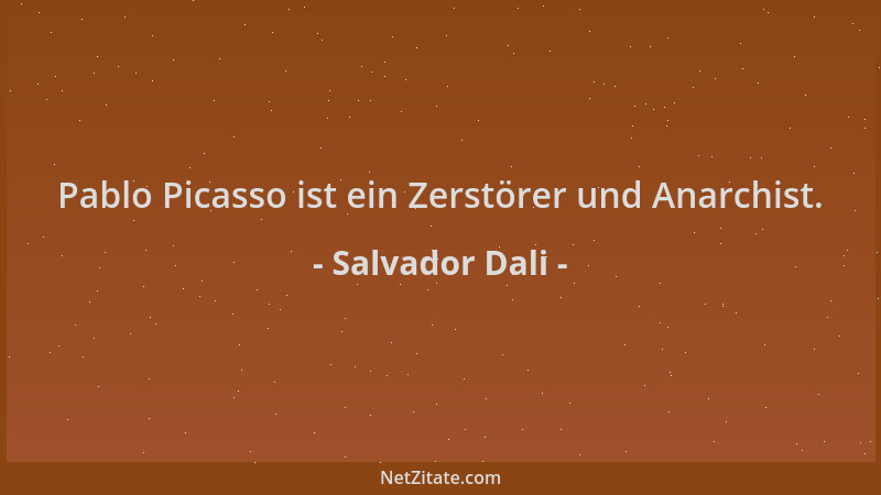 Salvador Dali - Pablo Picasso ist ein Zerstörer und Anarchist....