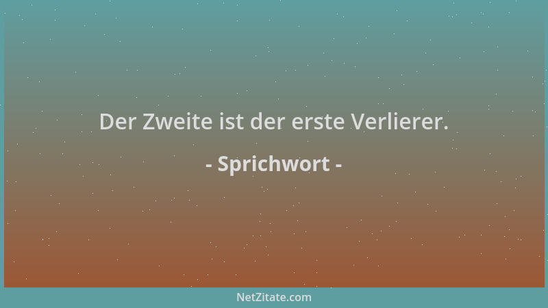 Sprichwort - Der Zweite ist der erste Verlierer....