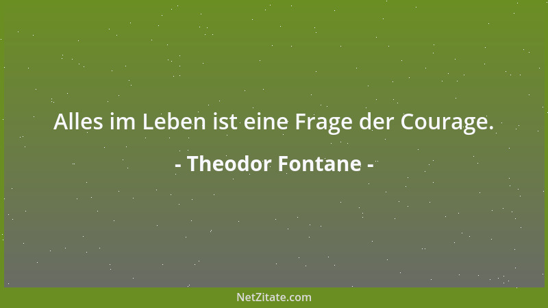 Theodor Fontane - Alles im Leben ist eine Frage der Courage....