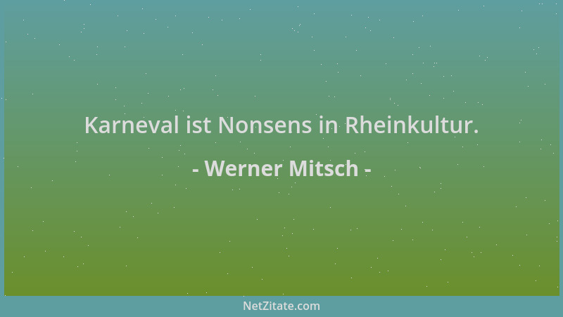 Werner Mitsch - Karneval ist Nonsens in Rheinkultur....
