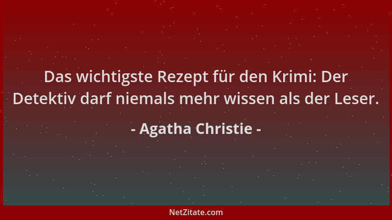 Agatha Christie - Das wichtigste Rezept für den Krimi: Der Detektiv darf niemals mehr wissen als der Leser....