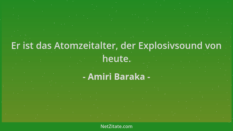 Amiri Baraka - Er ist das Atomzeitalter, der Explosivsound von heute....