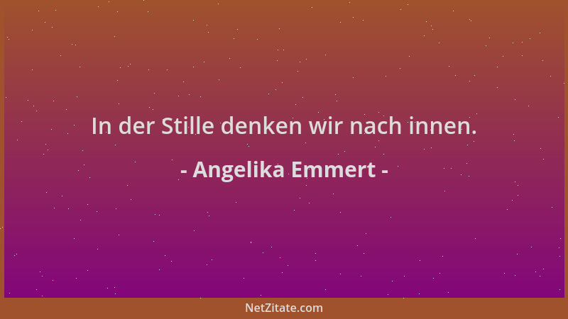 Angelika Emmert - In der Stille denken wir nach innen....