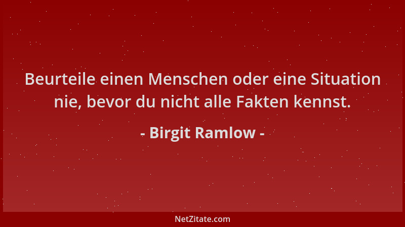 Birgit Ramlow - Beurteile einen Menschen oder eine Situation nie, bevor du nicht alle Fakten kennst....