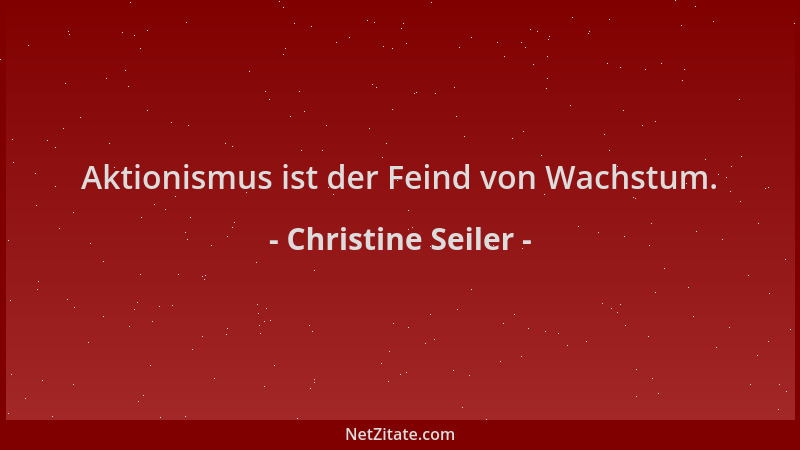 Christine Seiler - Aktionismus ist der Feind von Wachstum....