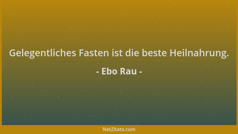 Ebo Rau - Gelegentliches Fasten ist die beste Heilnahrung....