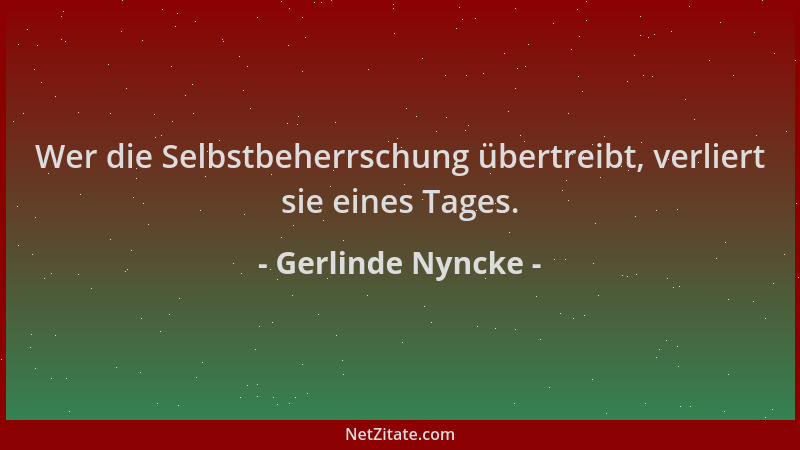 Gerlinde Nyncke - Wer die Selbstbeherrschung übertreibt, verliert sie eines Tages....