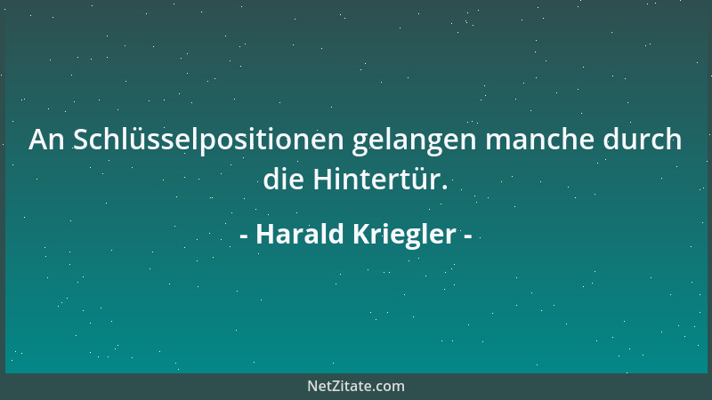 Harald Kriegler - An Schlüsselpositionen gelangen manche durch die Hintertür....