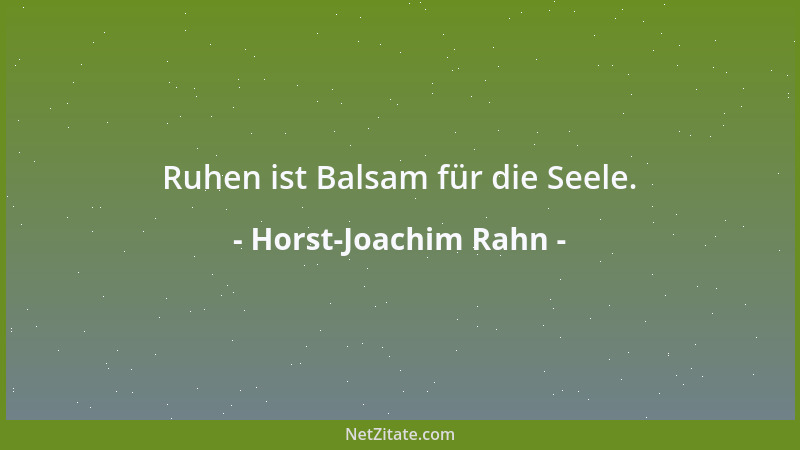 Horst-Joachim Rahn - Ruhen ist Balsam für die Seele....