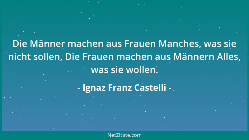 Ignaz Franz Castelli - Die Männer machen aus Frauen Manches, was sie nicht sollen, Die Frauen machen aus Männern Alles, was...