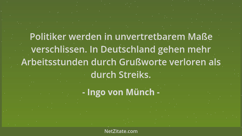 Ingo von Münch - Politiker werden in unvertretbarem Maße verschlissen. In Deutschland gehen mehr Arbeitsstunden durch Grußw...