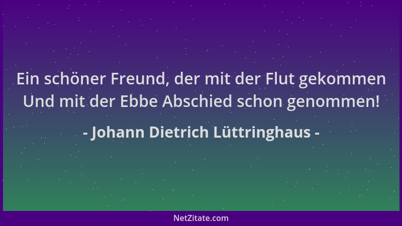 Johann Dietrich Lüttringhaus - Ein schöner Freund, der mit der Flut gekommen Und mit der Ebbe Abschied schon genommen!...