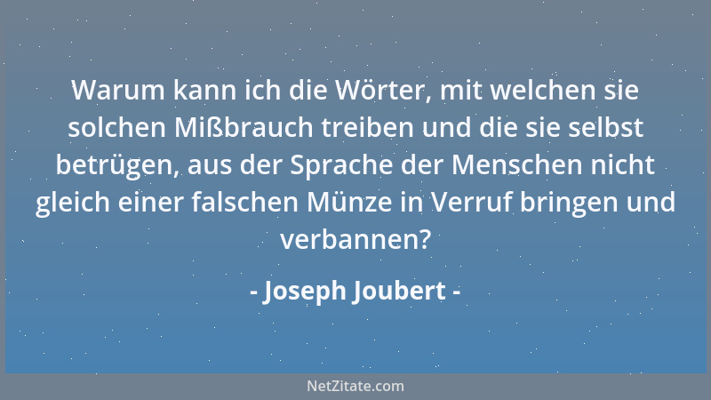 Joseph Joubert - Man muß die Leidenschaften reinigen. Selbst der Haß kann sich in einen lobenswerten Affekt verwandeln, wen...
