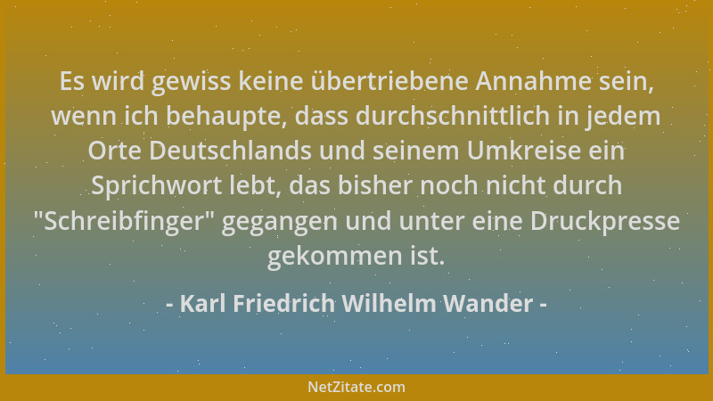 Karl Friedrich Wilhelm Wander - Es wird gewiss keine übertriebene Annahme sein, wenn ich behaupte, dass durchschnittlich in...