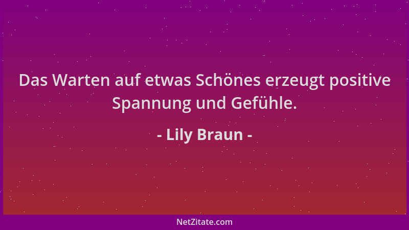 Lily Braun - Das Warten auf etwas Schönes erzeugt positive Spannung und Gefühle....