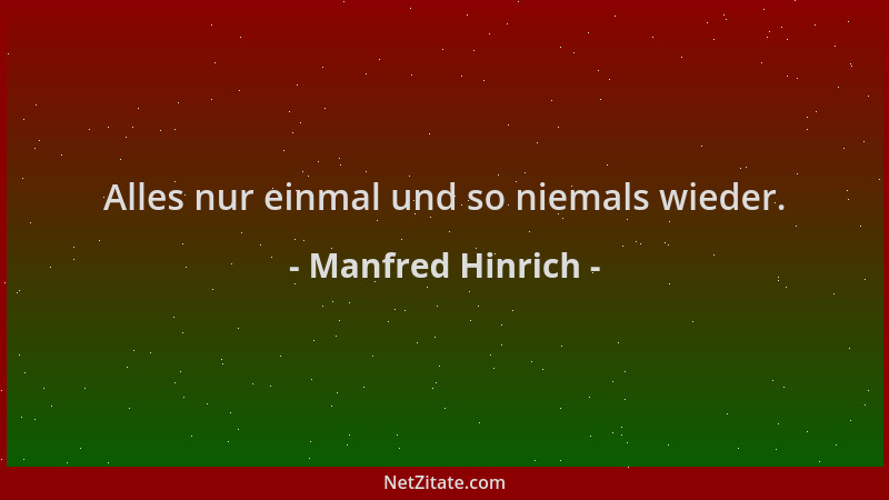 Manfred Hinrich - Alles nur einmal und so niemals wieder....