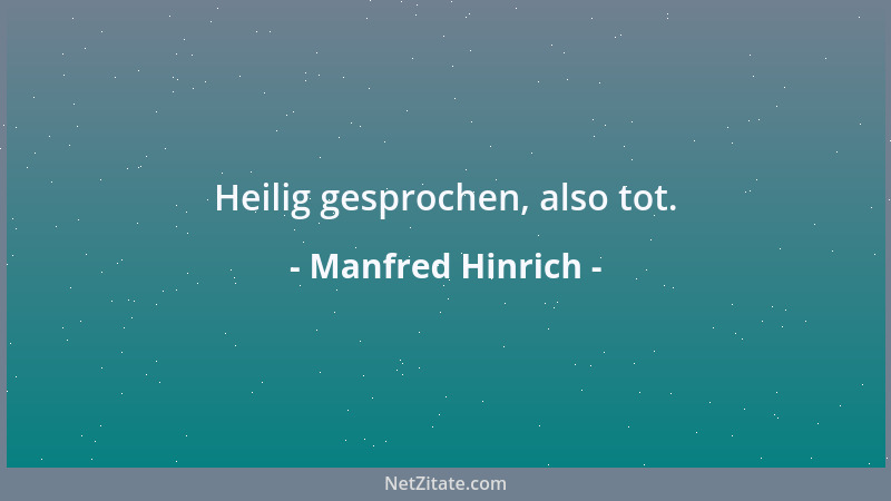 Manfred Hinrich - Heilig gesprochen, also tot....