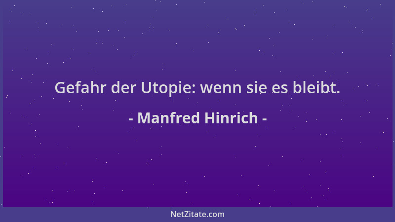 Manfred Hinrich - Gefahr der Utopie: wenn sie es bleibt....