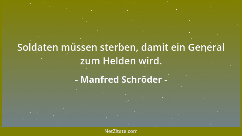 Manfred Schröder - Soldaten müssen sterben, damit ein General zum Helden wird....