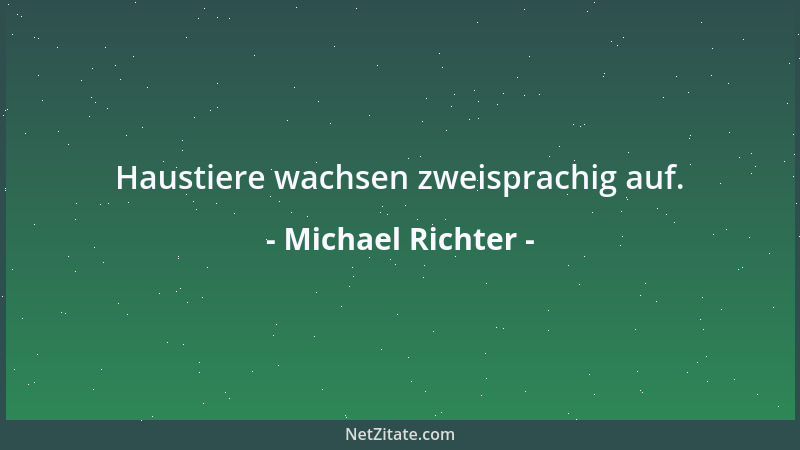 Michael Richter - Haustiere wachsen zweisprachig auf....