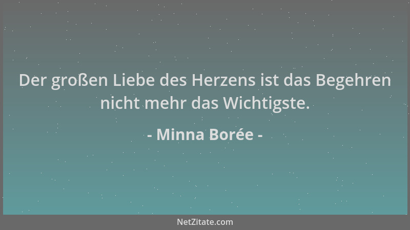 Minna Borée - Der großen Liebe des Herzens ist das Begehren nicht mehr das Wichtigste....