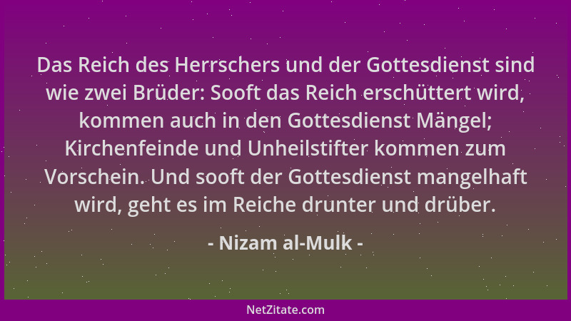 Nizam al-Mulk - Das Reich des Herrschers und der Gottesdienst sind wie zwei Brüder: Sooft das Reich erschüttert wird, komme...