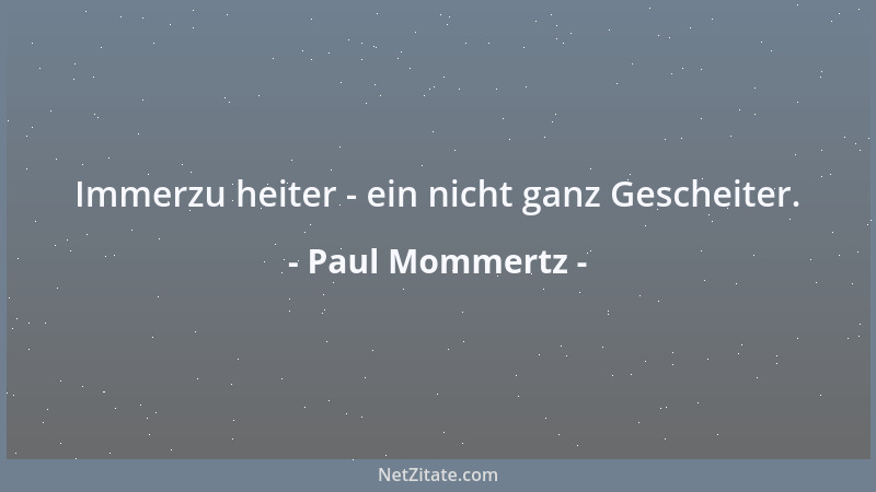 Paul Mommertz - Immerzu heiter - ein nicht ganz Gescheiter....