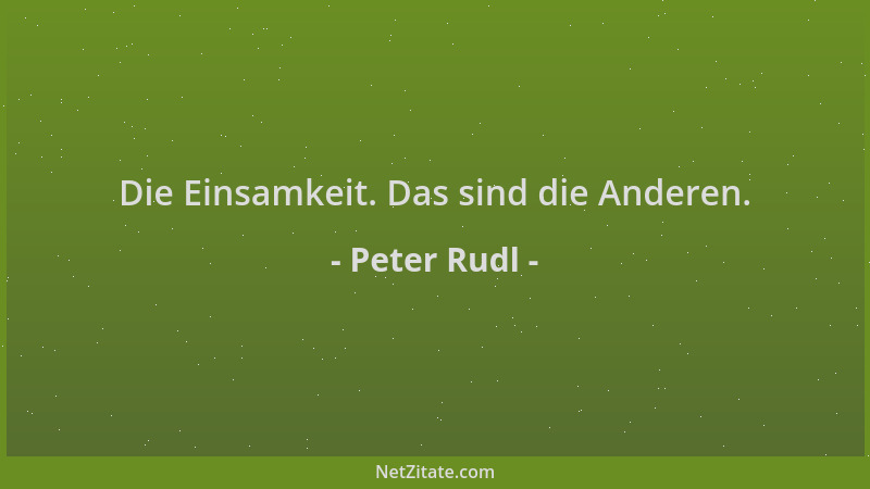 Peter Rudl - Die Einsamkeit. Das sind die Anderen....