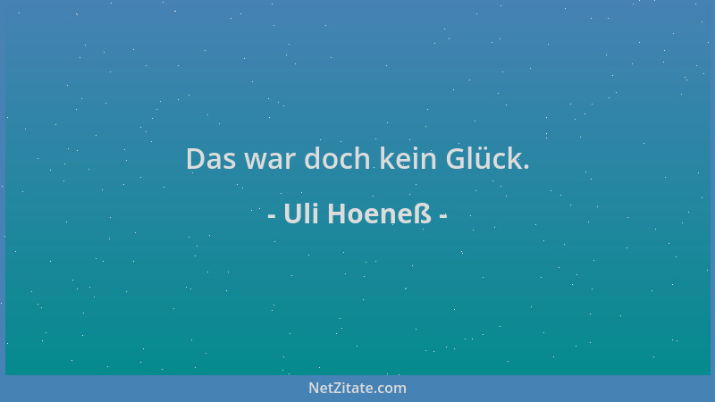 Uli Hoeneß - Das war doch kein Glück....